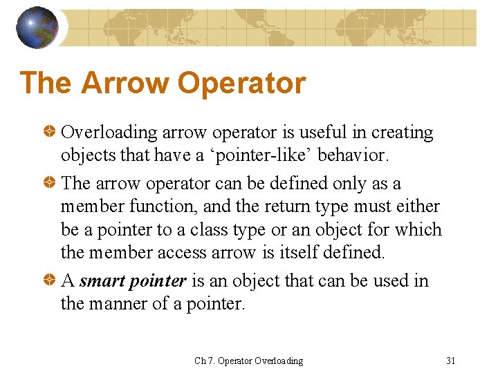 The Arrow Operator Overloading arrow operator is useful in creating objects that have a