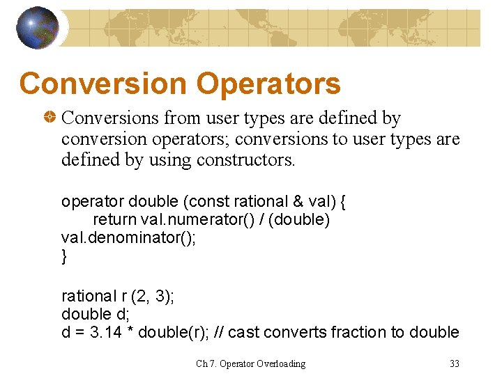 Conversion Operators Conversions from user types are defined by conversion operators; conversions to user