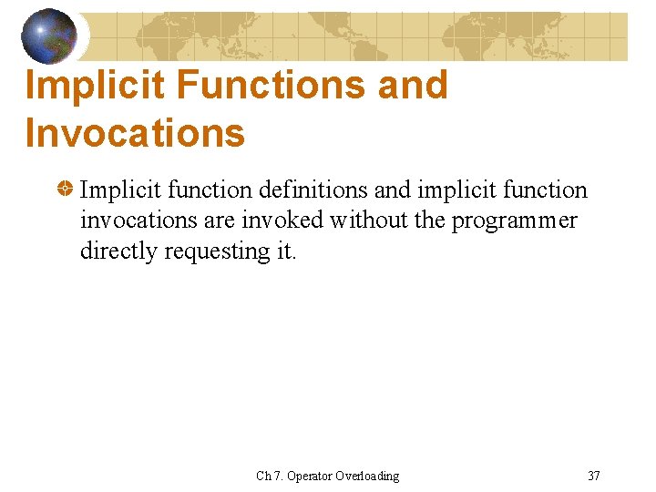 Implicit Functions and Invocations Implicit function definitions and implicit function invocations are invoked without