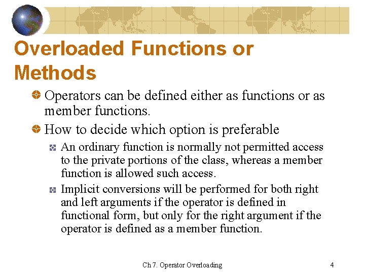 Overloaded Functions or Methods Operators can be defined either as functions or as member