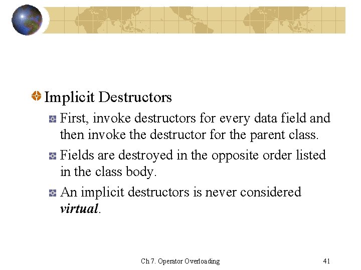 Implicit Destructors First, invoke destructors for every data field and then invoke the destructor