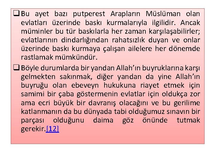 q Bu ayet bazı putperest Arapların Müslüman olan evlatları üzerinde baskı kurmalarıyla ilgilidir. Ancak