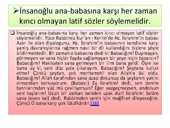 Øİnsanoğlu ana babasına karşı her zaman kırıcı olmayan latif sözler söylemelidir. q İnsanoğlu ana