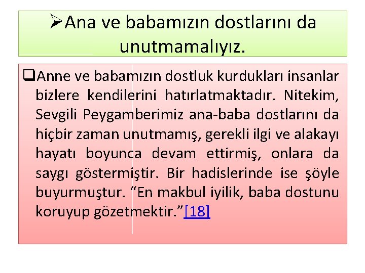 ØAna ve babamızın dostlarını da unutmamalıyız. q. Anne ve babamızın dostluk kurdukları insanlar bizlere