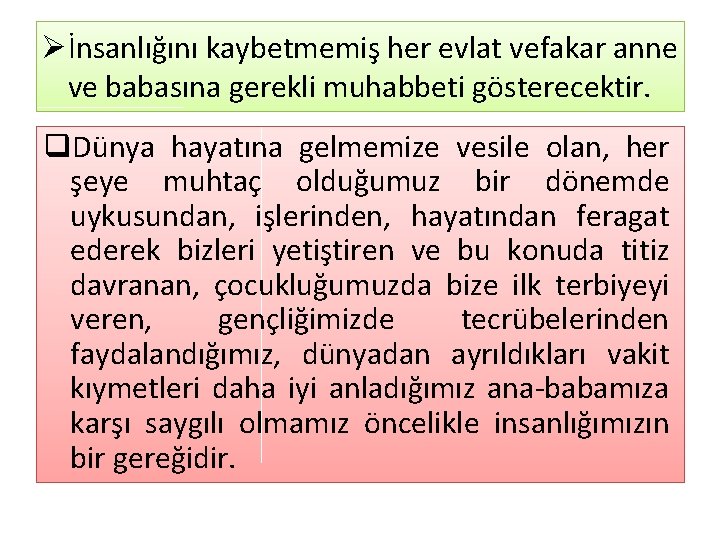 Øİnsanlığını kaybetmemiş her evlat vefakar anne ve babasına gerekli muhabbeti gösterecektir. q. Dünya hayatına