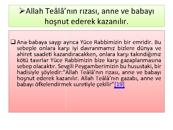 ØAllah Teâlâ’nın rızası, anne ve babayı hoşnut ederek kazanılır. q Ana babaya saygı ayrıca