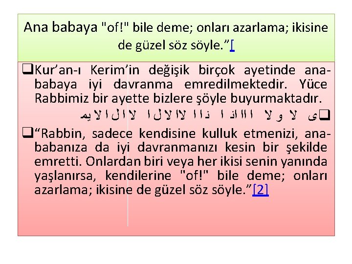 Ana babaya "of!" bile deme; onları azarlama; ikisine de güzel söz söyle. ”[ q.