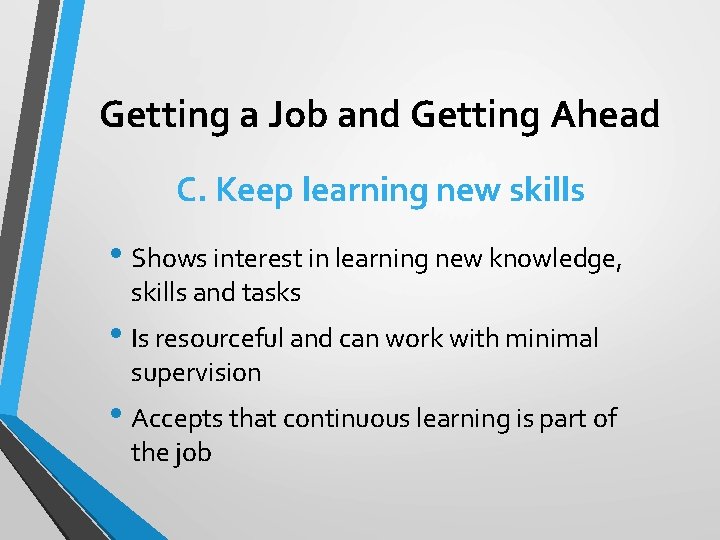 Getting a Job and Getting Ahead C. Keep learning new skills • Shows interest