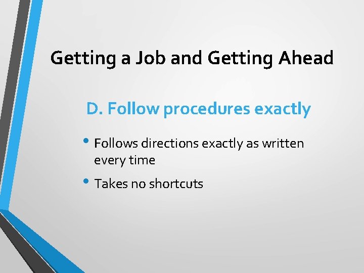 Getting a Job and Getting Ahead D. Follow procedures exactly • Follows directions exactly