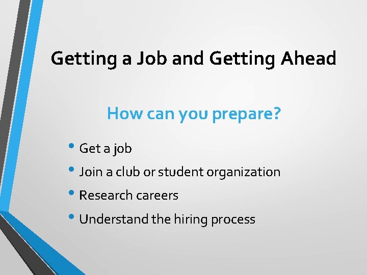 Getting a Job and Getting Ahead How can you prepare? • Get a job