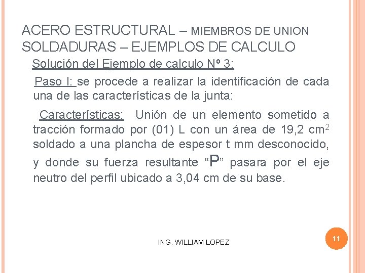 ACERO ESTRUCTURAL – MIEMBROS DE UNION SOLDADURAS – EJEMPLOS DE CALCULO Solución del Ejemplo