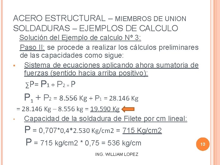 ACERO ESTRUCTURAL – MIEMBROS DE UNION SOLDADURAS – EJEMPLOS DE CALCULO § Solución del