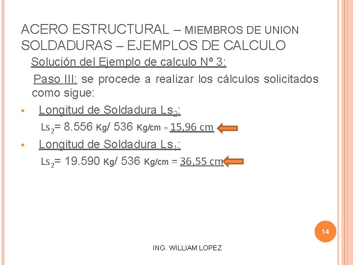 ACERO ESTRUCTURAL – MIEMBROS DE UNION SOLDADURAS – EJEMPLOS DE CALCULO § § Solución