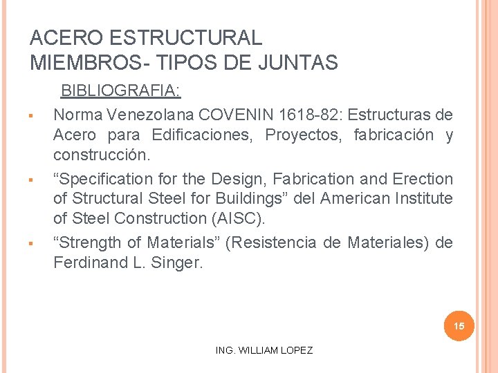 ACERO ESTRUCTURAL MIEMBROS- TIPOS DE JUNTAS § § § BIBLIOGRAFIA: Norma Venezolana COVENIN 1618