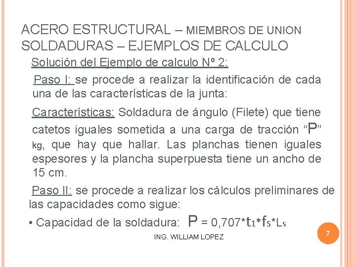 ACERO ESTRUCTURAL – MIEMBROS DE UNION SOLDADURAS – EJEMPLOS DE CALCULO Solución del Ejemplo