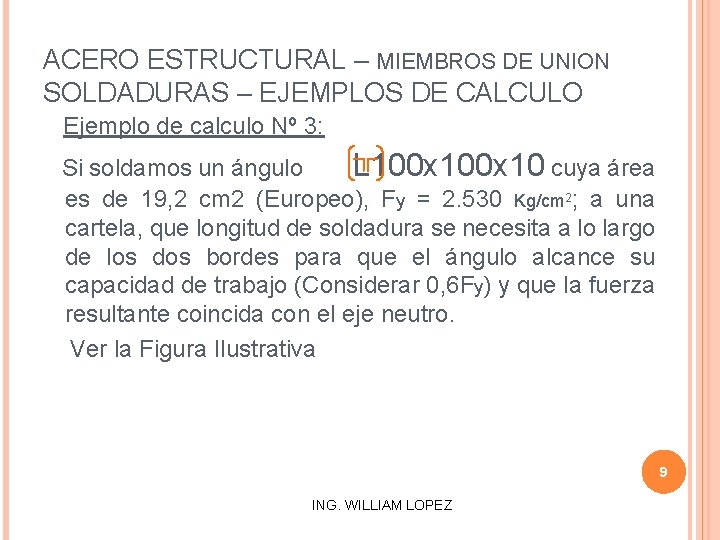 ACERO ESTRUCTURAL – MIEMBROS DE UNION SOLDADURAS – EJEMPLOS DE CALCULO Ejemplo de calculo