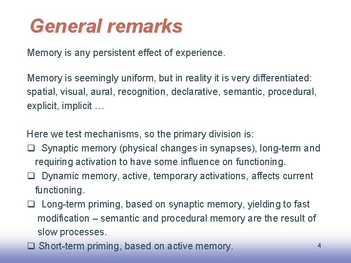 General remarks Memory is any persistent effect of experience. Memory is seemingly uniform, but