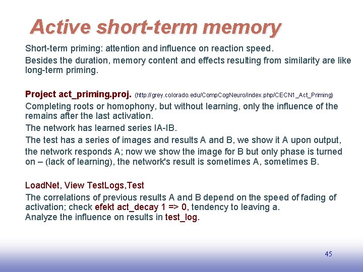 Active short-term memory Short-term priming: attention and influence on reaction speed. Besides the duration,