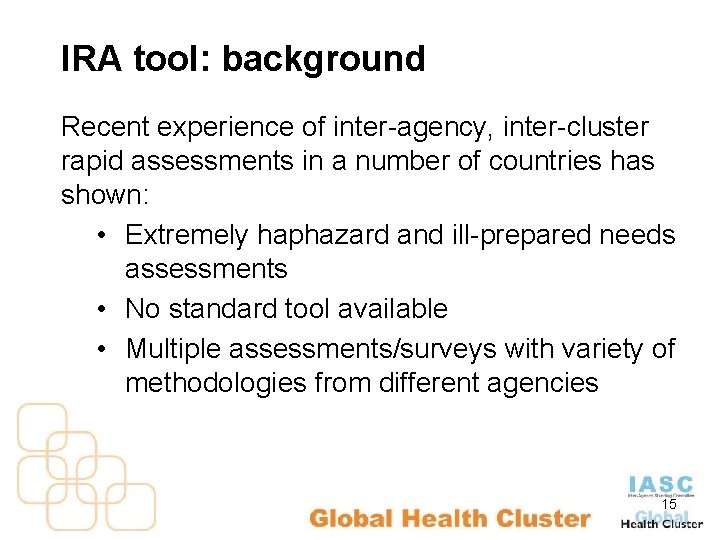 IRA tool: background Recent experience of inter-agency, inter-cluster rapid assessments in a number of