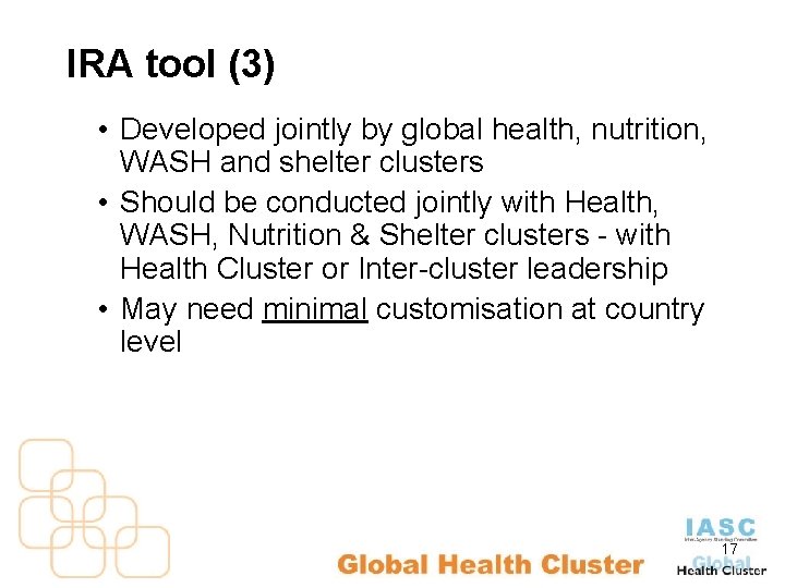 IRA tool (3) • Developed jointly by global health, nutrition, WASH and shelter clusters