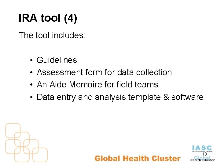 IRA tool (4) The tool includes: • • Guidelines Assessment form for data collection