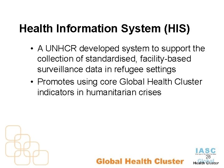 Health Information System (HIS) • A UNHCR developed system to support the collection of