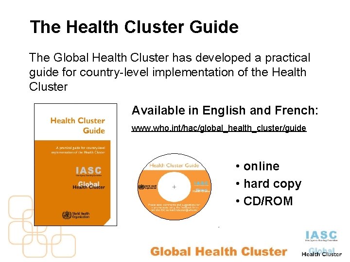 The Health Cluster Guide The Global Health Cluster has developed a practical guide for