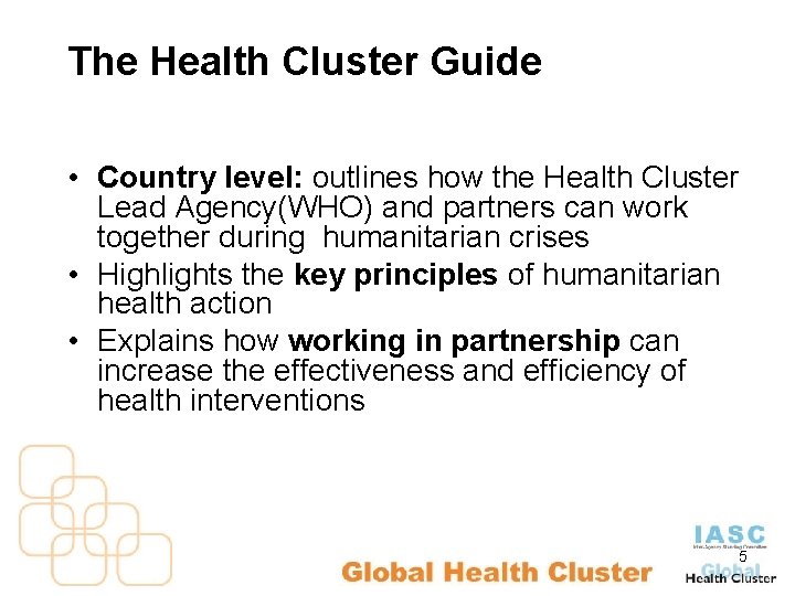 The Health Cluster Guide • Country level: outlines how the Health Cluster Lead Agency(WHO)