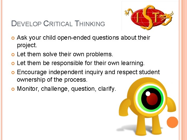 DEVELOP CRITICAL THINKING Ask your child open-ended questions about their project. Let them solve