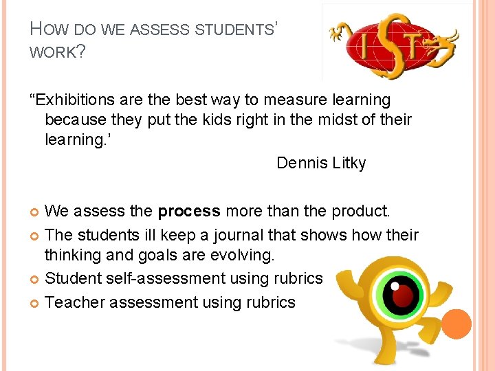 HOW DO WE ASSESS STUDENTS’ WORK? “Exhibitions are the best way to measure learning