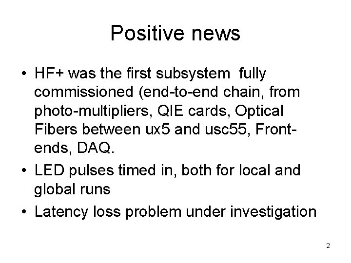 Positive news • HF+ was the first subsystem fully commissioned (end-to-end chain, from photo-multipliers,