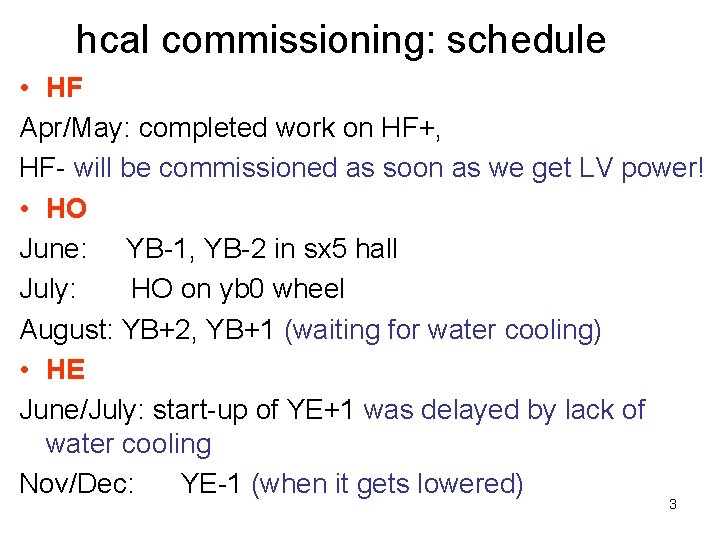 hcal commissioning: schedule • HF Apr/May: completed work on HF+, HF- will be commissioned