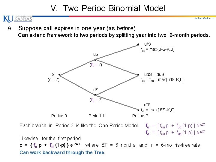 V. Two-Period Binomial Model © Paul Koch 1 -12 A. Suppose call expires in