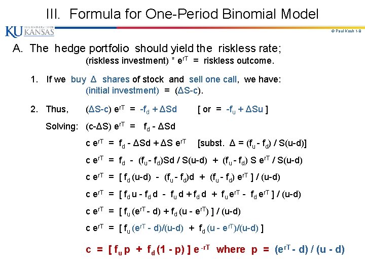 III. Formula for One-Period Binomial Model © Paul Koch 1 -8 A. The hedge