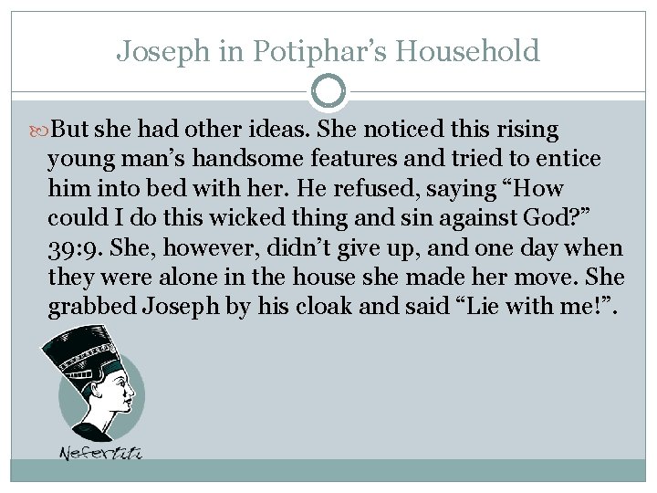 Joseph in Potiphar’s Household But she had other ideas. She noticed this rising young