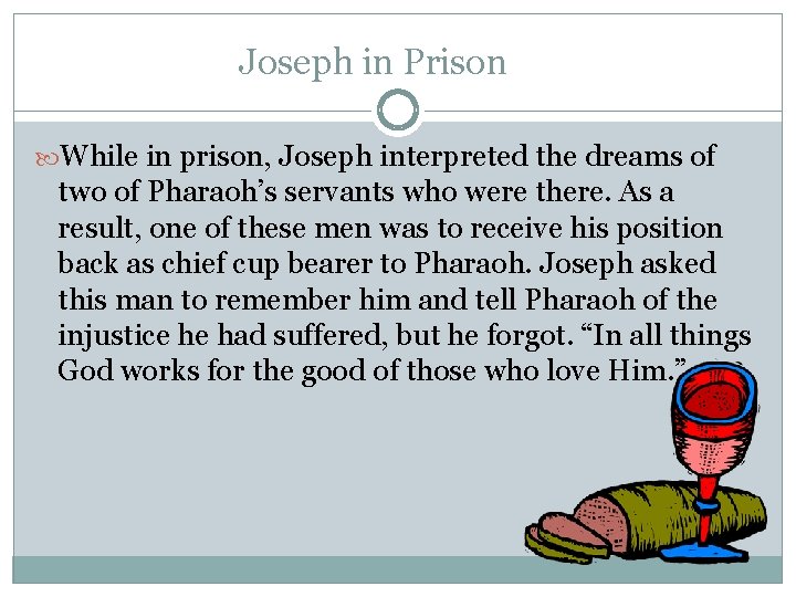 Joseph in Prison While in prison, Joseph interpreted the dreams of two of Pharaoh’s