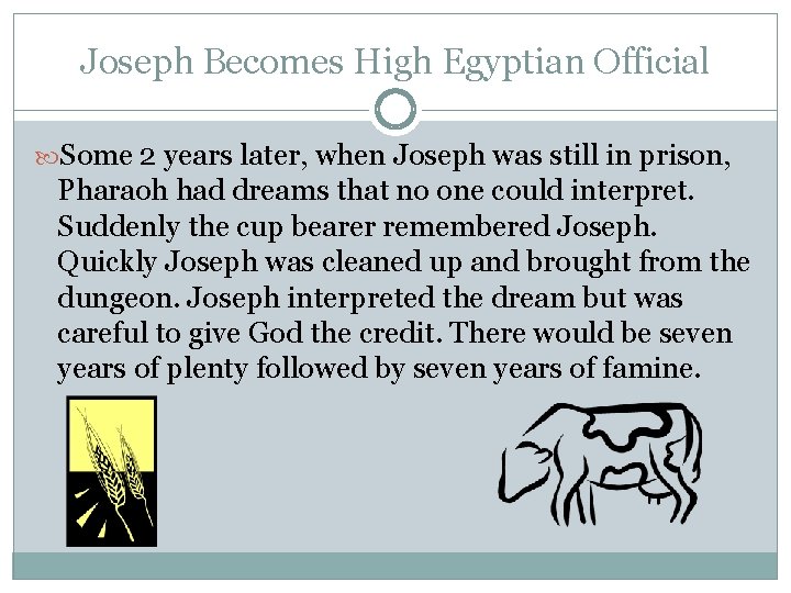 Joseph Becomes High Egyptian Official Some 2 years later, when Joseph was still in
