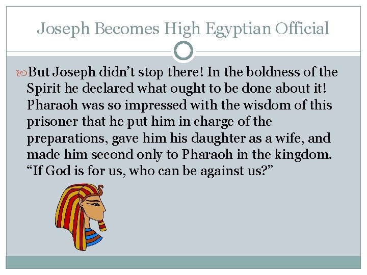 Joseph Becomes High Egyptian Official But Joseph didn’t stop there! In the boldness of