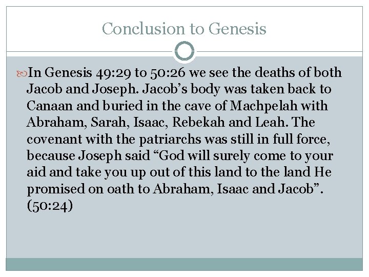 Conclusion to Genesis In Genesis 49: 29 to 50: 26 we see the deaths
