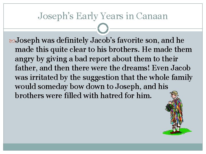 Joseph’s Early Years in Canaan Joseph was definitely Jacob’s favorite son, and he made