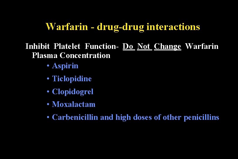 Warfarin - drug-drug interactions Inhibit Platelet Function- Do Not Change Warfarin Plasma Concentration •