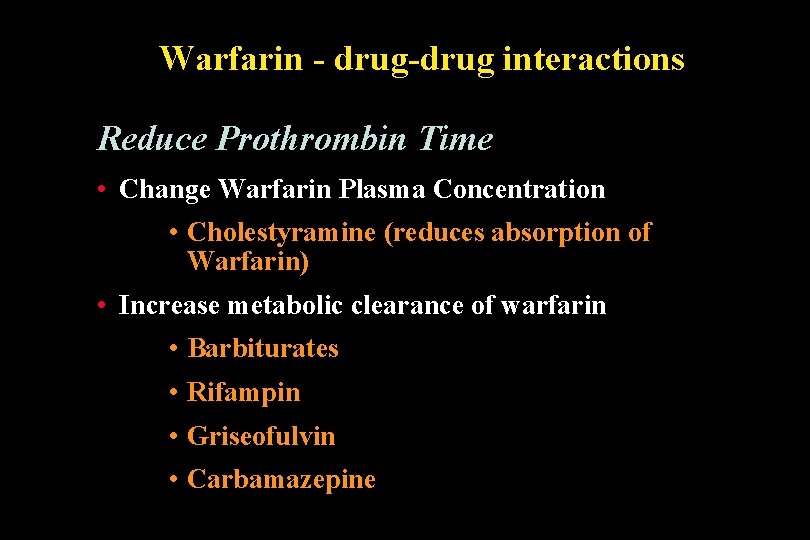 Warfarin - drug-drug interactions Reduce Prothrombin Time • Change Warfarin Plasma Concentration • Cholestyramine