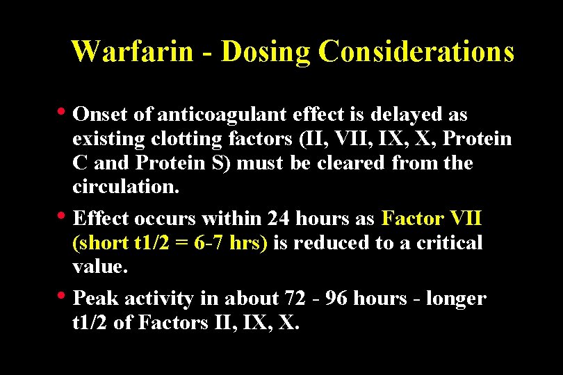 Warfarin - Dosing Considerations • Onset of anticoagulant effect is delayed as existing clotting