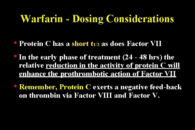 Warfarin - Dosing Considerations • Protein C has a short t 1/2 as does