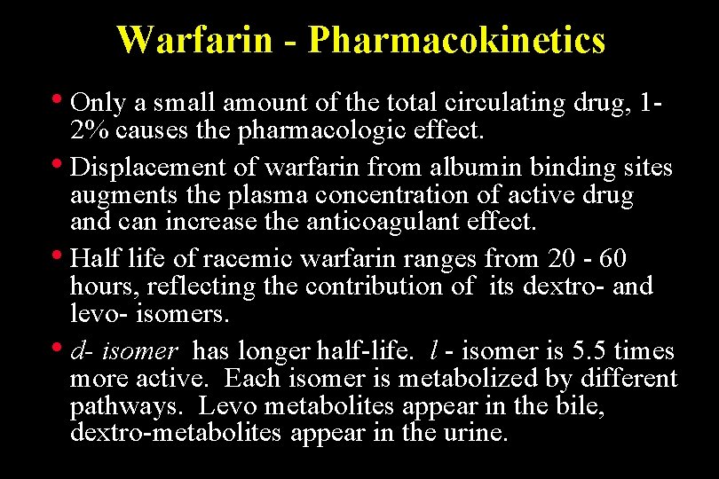 Warfarin - Pharmacokinetics • Only a small amount of the total circulating drug, 1