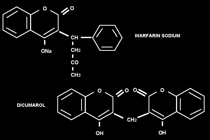 O O WARFARIN SODIUM CH ONa CH 2 CO CH 3 O O DICUMAROL