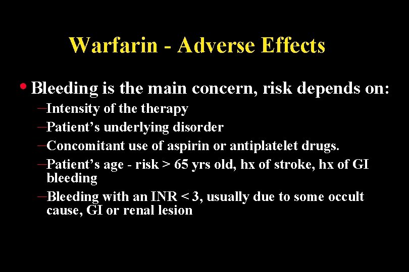 Warfarin - Adverse Effects • Bleeding is the main concern, risk depends on: –Intensity