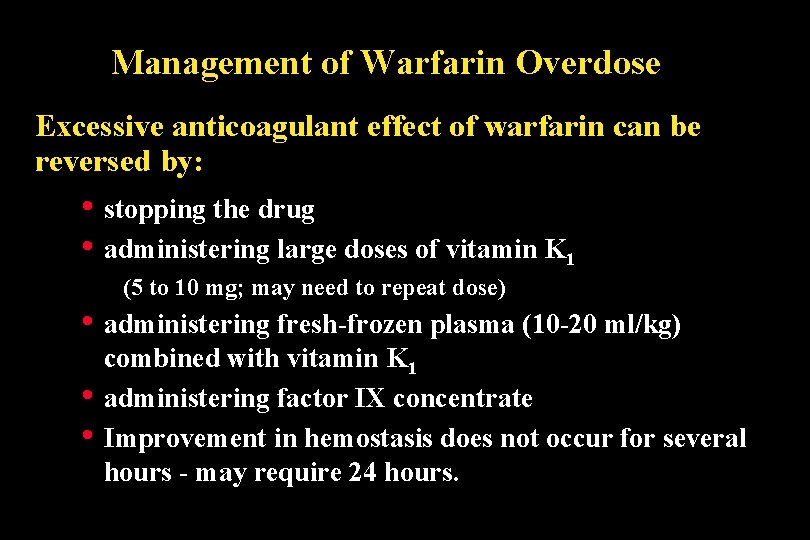 Management of Warfarin Overdose Excessive anticoagulant effect of warfarin can be reversed by: •