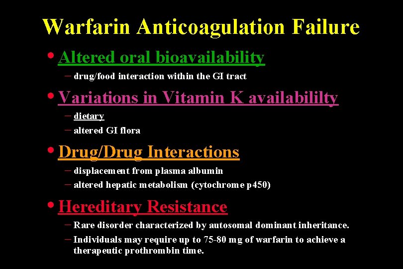 Warfarin Anticoagulation Failure • Altered oral bioavailability – drug/food interaction within the GI tract