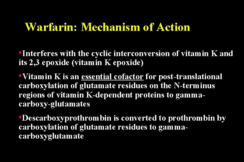 Warfarin: Mechanism of Action • Interferes with the cyclic interconversion of vitamin K and